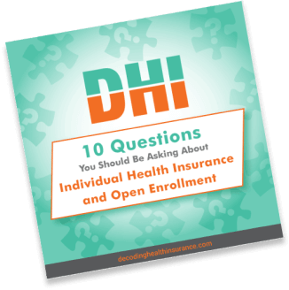 10 Questions You Should Be Asking about Individual Health Insurance and Open Enrollment Guide